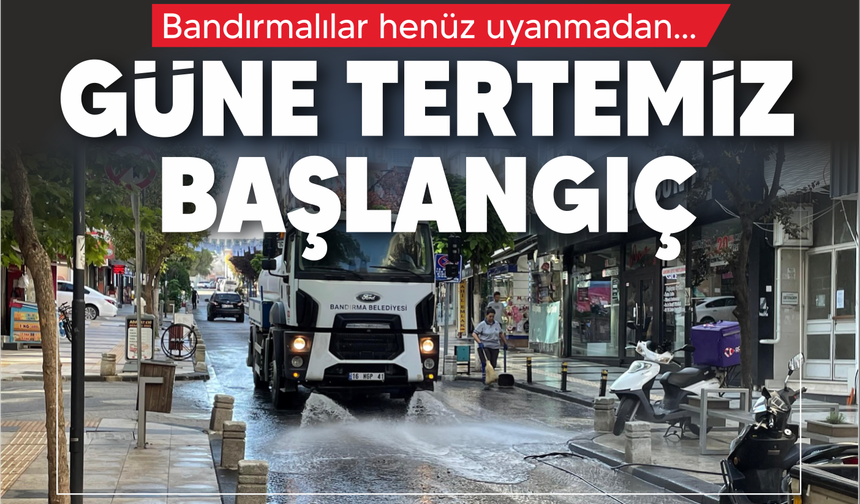 Güne Tertemiz Başlangıç: Bandırma Uyurken Onlar İşbaşındaydı!