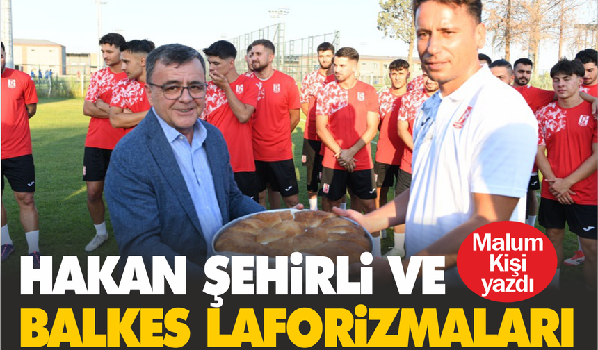 Hakan Şehirli ve BALKES Laforizmaları