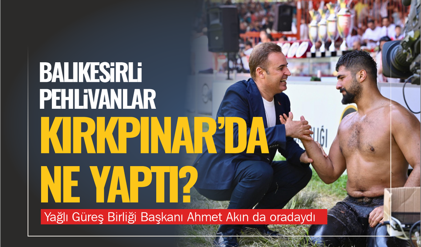 Balıkesirli Pehlivanlar Kırkpınar'da Boy Atladı