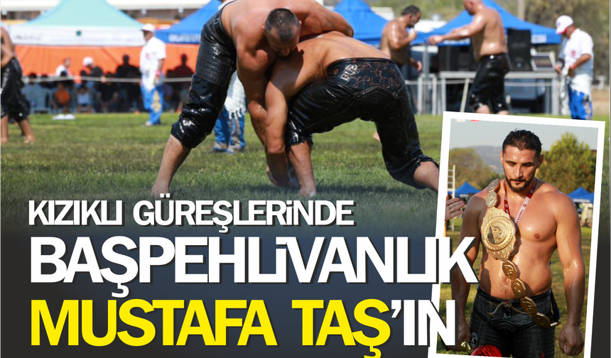 9. Kızıklı Yağlı Pehlivan Güreşleri’nde altın kemeri Mustafa Taş kazandı