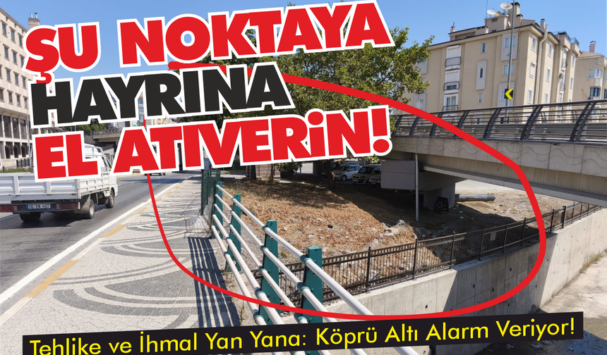 Bandırma Caddesi'nde Tehlike ve İhmal Yan Yana: Köprü Altı Alarm Veriyor!