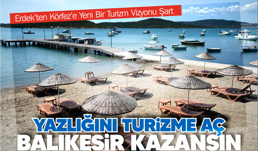 Yazlığını Turizme Aç Balıkesir Kazansın!