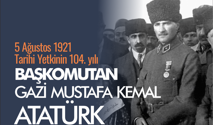 Atatürk’e Başkomutanlık: Türk Milletinin Umudu ve Kurtuluşun Dönüm Noktası