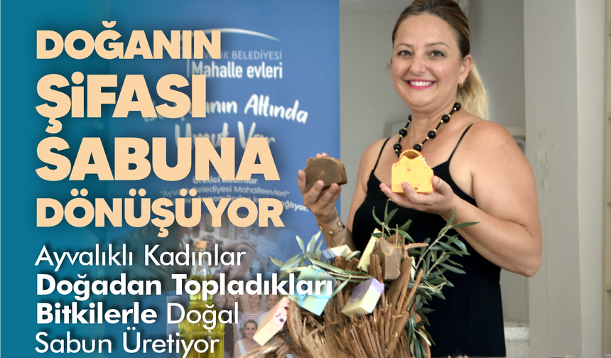 Ayvalıklı Kadınlar Doğadan Topladıkları Bitkilerle Doğal Sabun Üretiyor