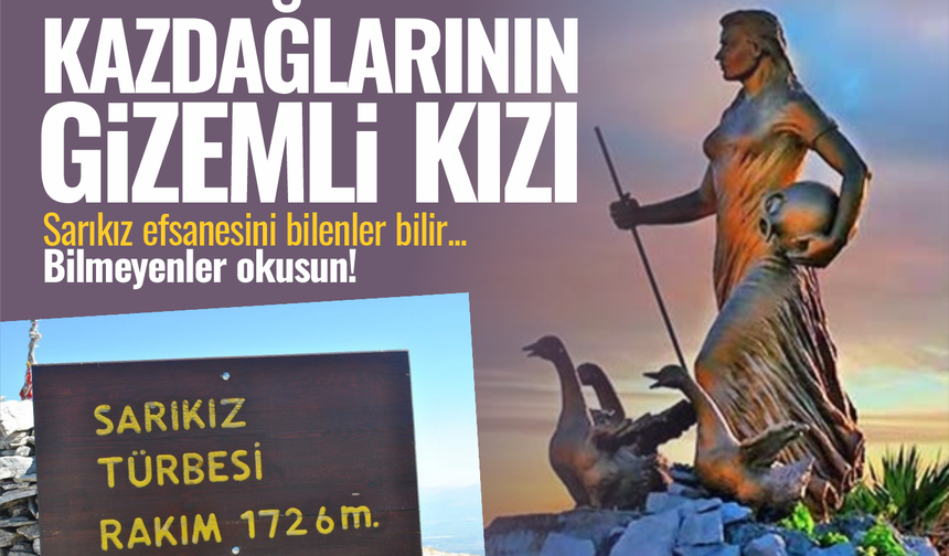 Sarıkız Efsanesi: Kaz Dağları’nın Gizemli Kızı