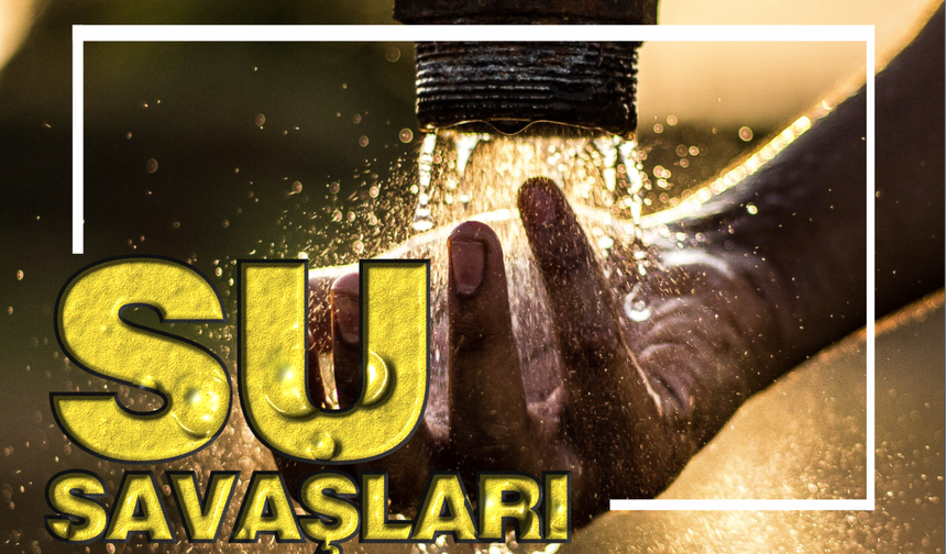 Yakın gelecekte su savaşları yaşanır mı?