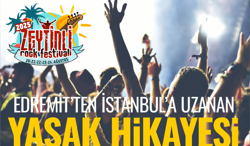 Edremit’ten İstanbul’a Uzanan Yasak Hikâyesi! Zeytinli Rock Festivali