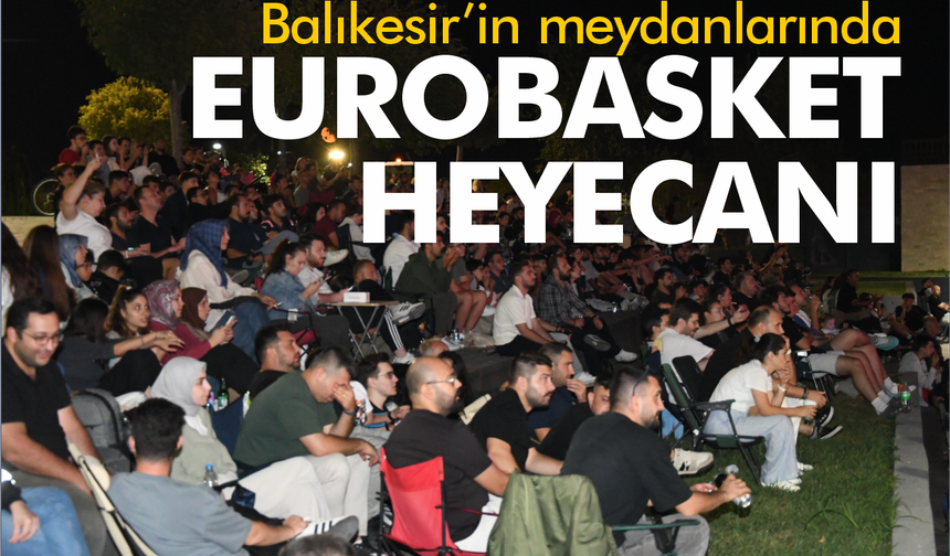 Balıkesir Meydanlarında EuroBasket Final Heyecanı