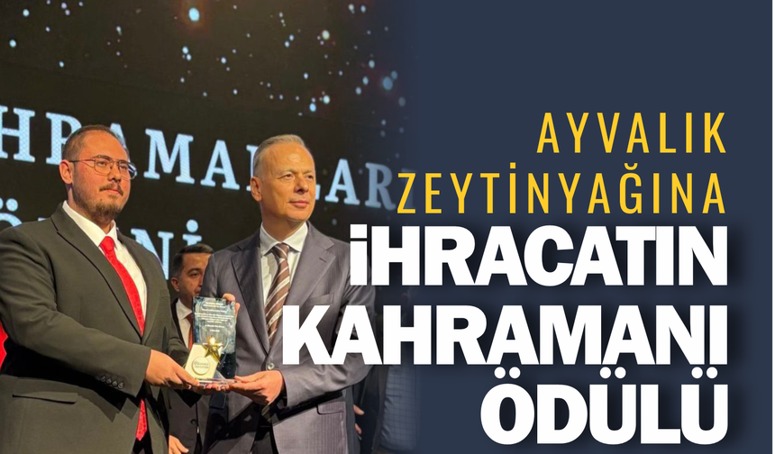 Ayvalık Zeytinyağına İhracatın Kahramanı Ödülü