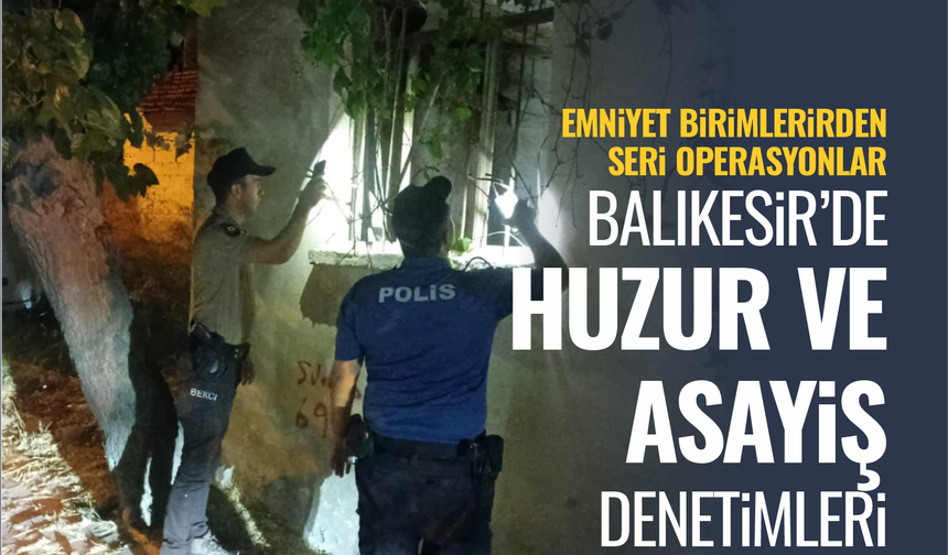 Balıkesir'de huzur ve asayiş denetimleri...