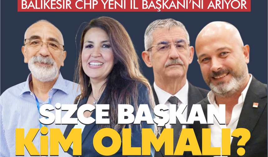 Sizce Balıkesir CHP İl Başkanı kim olmalı?