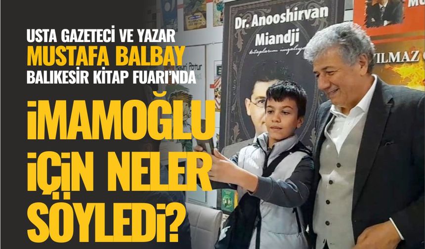 Mustafa Balbay: “İmamoğlu duvara baktığında beton değil, ufku görüyor”