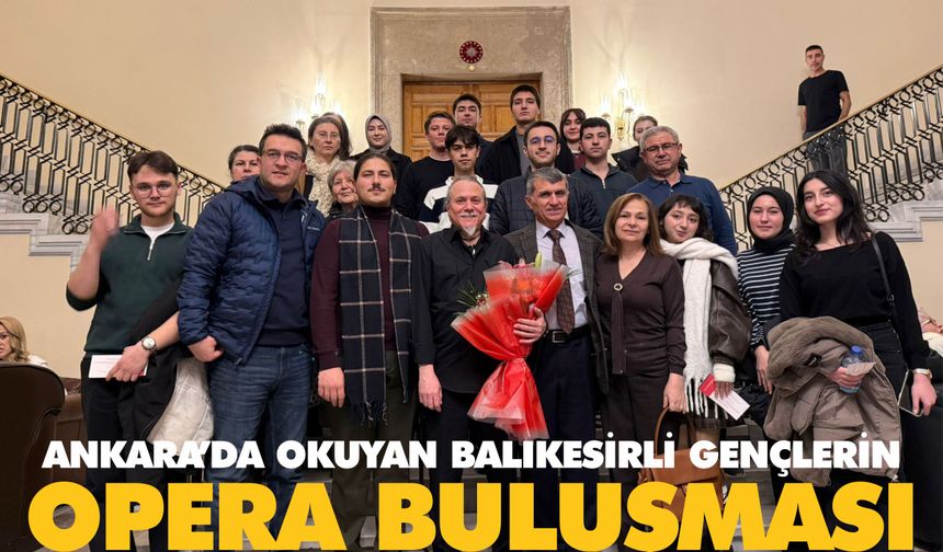 Balıkesirli gençler Ankara Operası'nda moral buldu