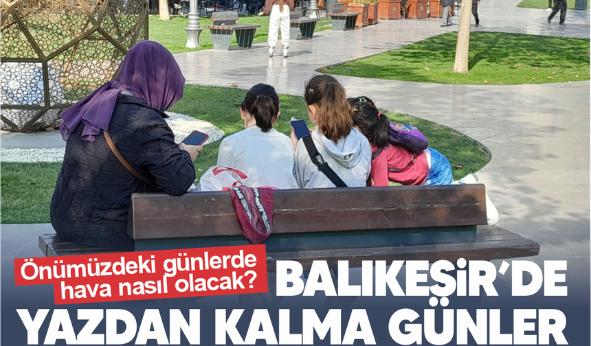 Kasım ortasında yaz tadında Balıkesir! Çocuklar parkta koştu, kombiler hâlâ suskun
