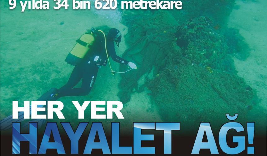 9 Yılda 34 bin metrekare hayalet ağ temizlendi