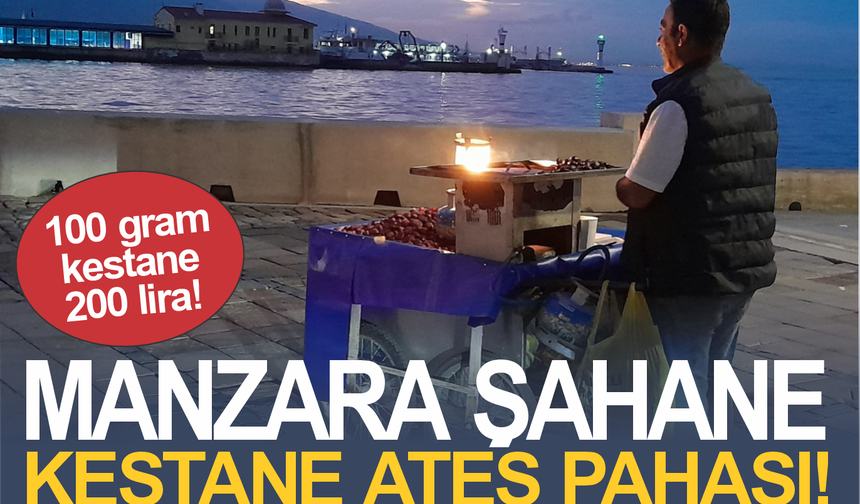 MANZARA BEDAVA, KESTANE ATEŞ PAHASI!