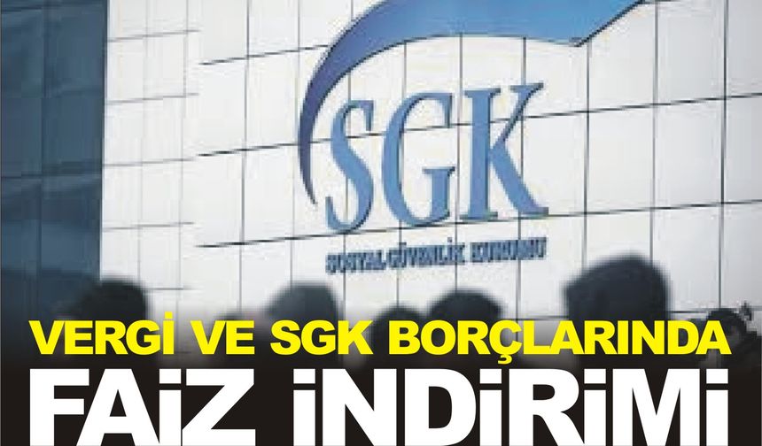 Vergi ve SGK borçlarında faiz indirimi