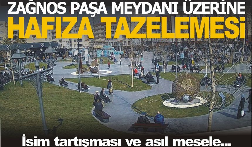 Zağnos Paşa Meydanı üzerine bir hafıza tazelemesi