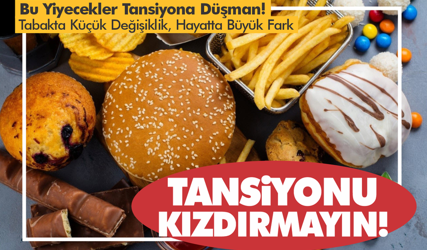 Bu Yiyecekler Tansiyona Düşman! Tabakta Küçük Değişiklik, Hayatta Büyük Fark