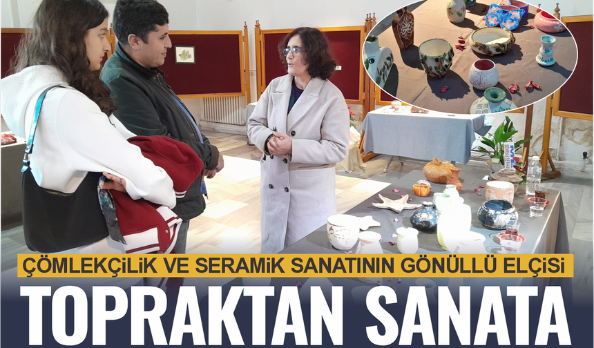 Çömlekçilik ve seramik sanatının gönüllü elçisi