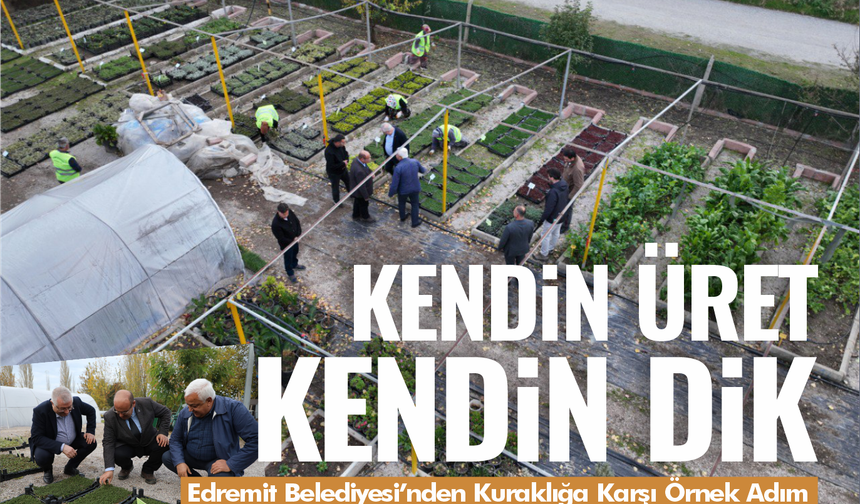 Edremit Belediyesi'nde kendin üret kendin dik çalışmaları