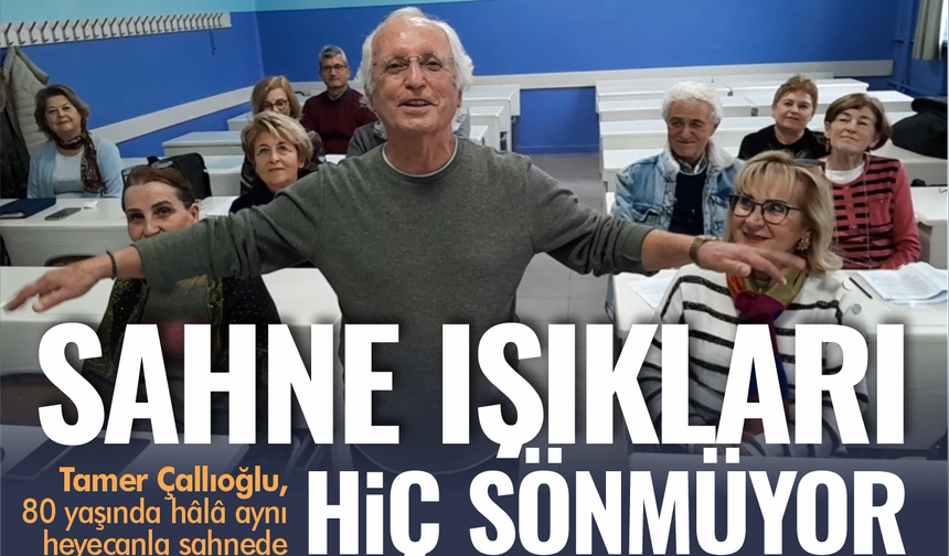 Tamer Çallıoğlu, 80 yaşında hâlâ aynı heyecanla sahnede