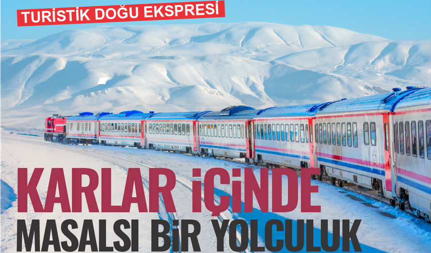 Karlar İçinde Masalsı Yolculuk: Turistik Doğu Ekspresi’ne Yoğun İlgi