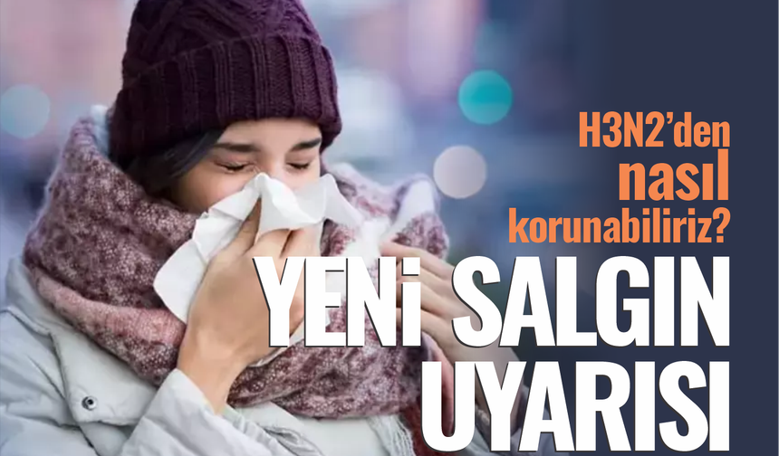 Yeni Salgın Uyarısı Verildi! H3N2’den Nasıl Korunabiliriz?