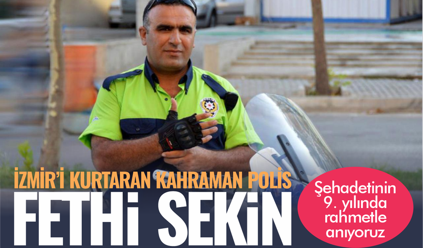 Fethi Sekin... İzmir'i kurtaran kahraman şehit polis