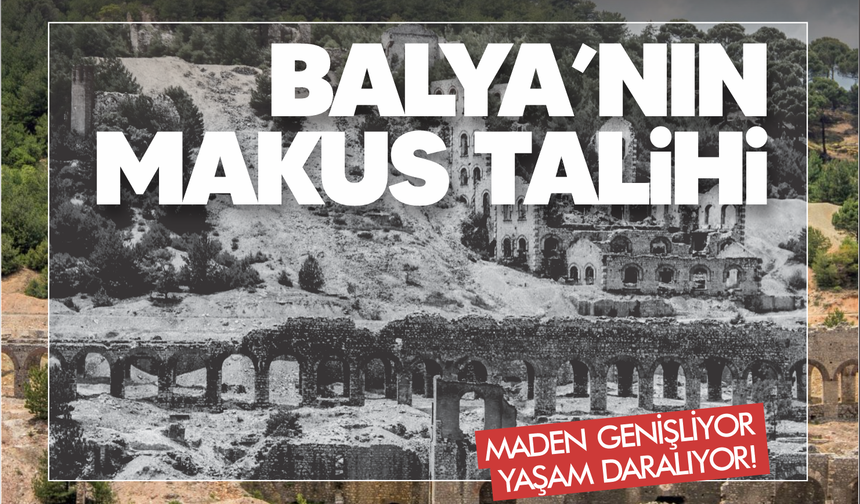 Balya'nın makus talihi! Maden genişliyor, yaşam daralıyor...
