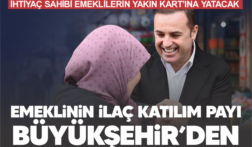 Emeklinin ilaç katılım payı Büyükşehir'den