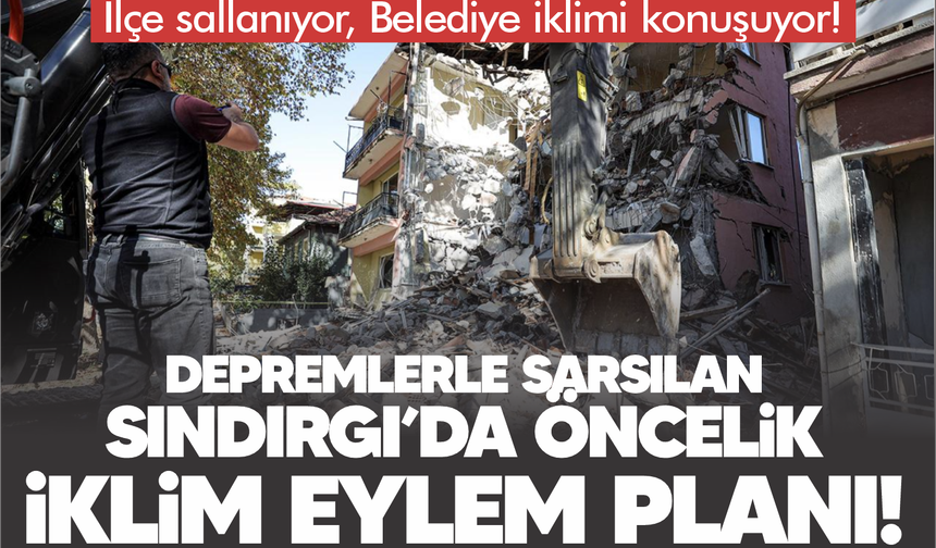 Depremlerle sarsılan Sındırgı'da Belediye'nin önceliği iklim değişikliğiyle mücadele!