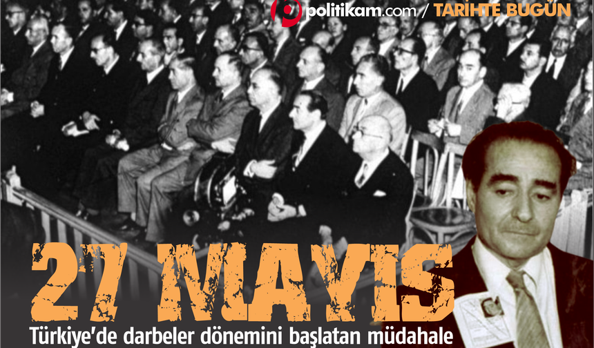Türkiye’de darbeler dönemini başlatan müdahale: 27 Mayıs