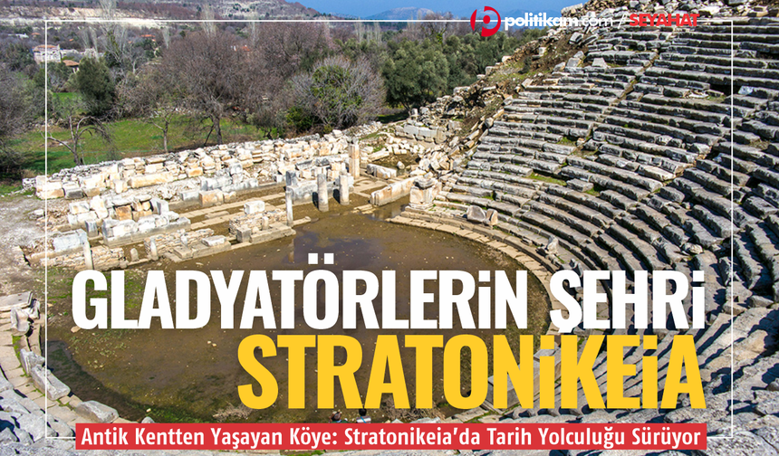 Antik Kentten Yaşayan Köye: Stratonikeia’da Tarih Yolculuğu Sürüyor