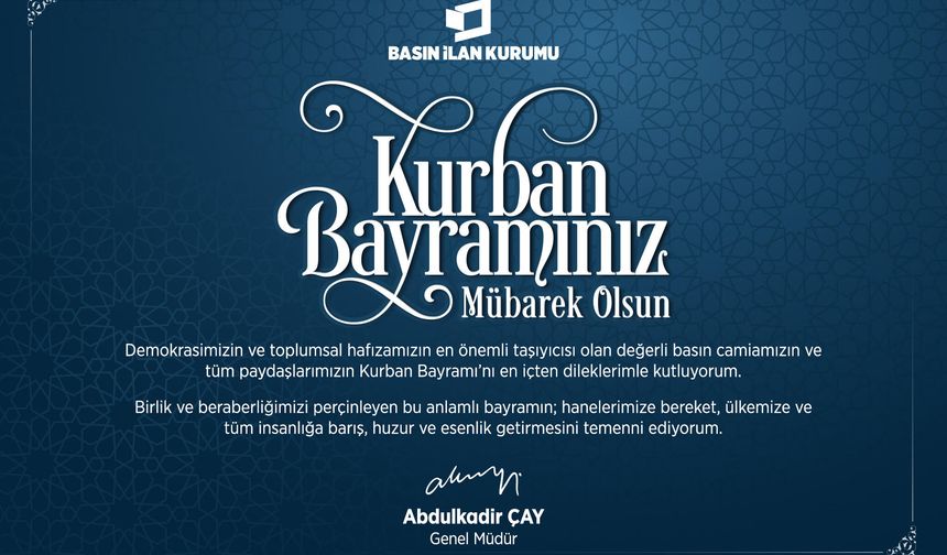 BASIN İLAN KURUMU GENEL MÜDÜRÜ ALDÜLKADİR ÇAY'IN BAYRAM MESAJI