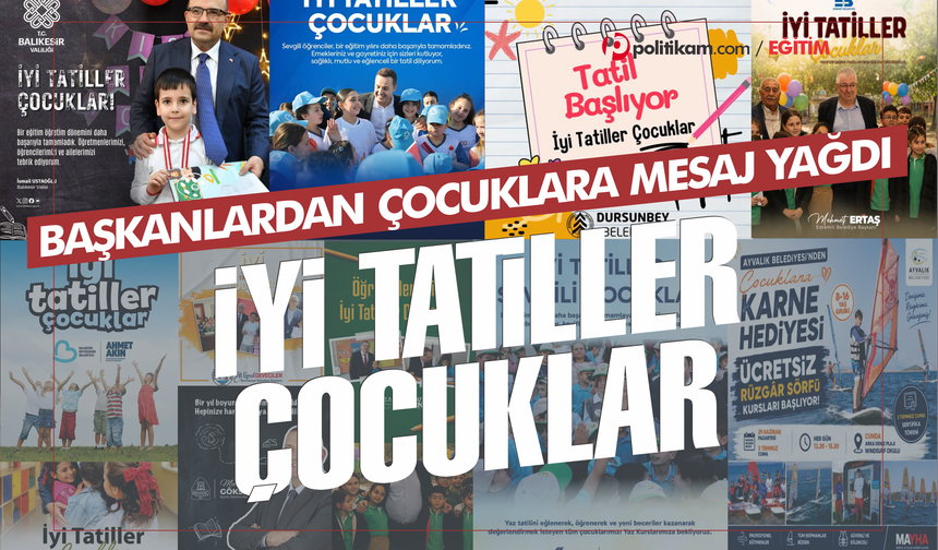 Balıkesir’de yaz tatili başladı: Başkanlardan çocuklara mesaj yağdı