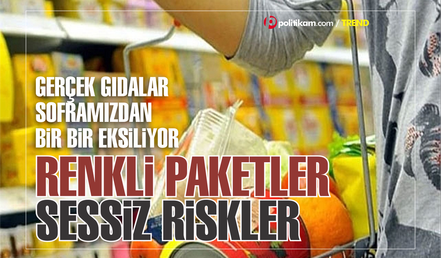 Renkli paketler, sessiz riskler: Soframızdan gerçek gıda eksiliyor