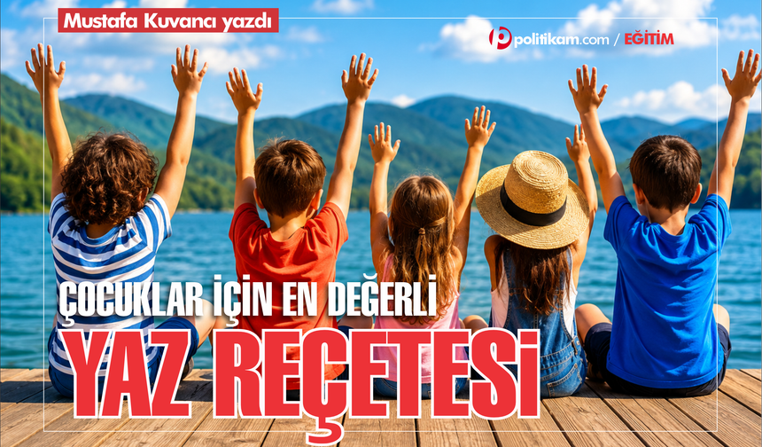Tableti Bırak, Hayatı Keşfet: Çocuklar İçin En Değerli Yaz Reçetesi