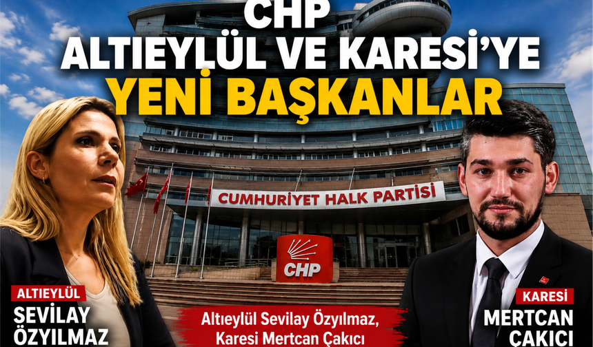 CHP Altıeylül ve Karesi İlçe'ye yeni başkan atamaları