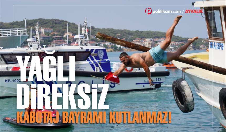 Yağlı direksiz Kabotaj Bayramı olmaz! Ayvalık'ta Kabotaj kutlamaları