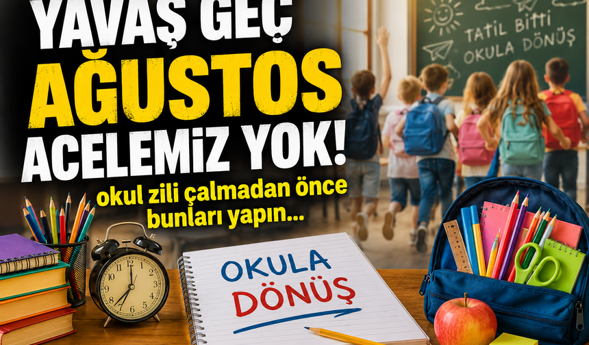 Yavaş geç Ağustos acelemiz yok!