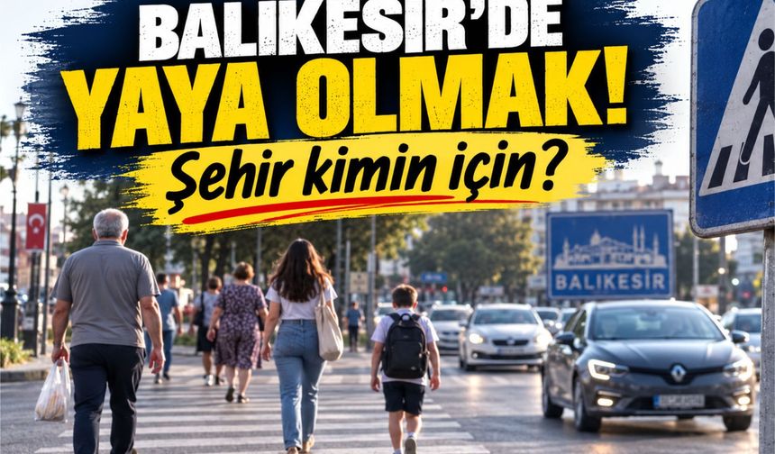 Balıkesir’de Yaya Olmak: Şehir Kimin İçin?