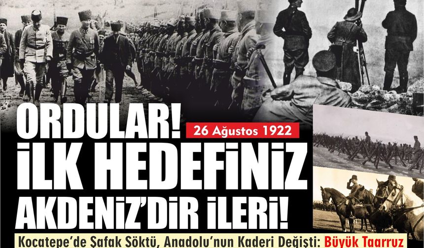“Ordular, İlk Hedefiniz Akdeniz’dir!”: Büyük Taarruz’dan Büyük Zafer’e