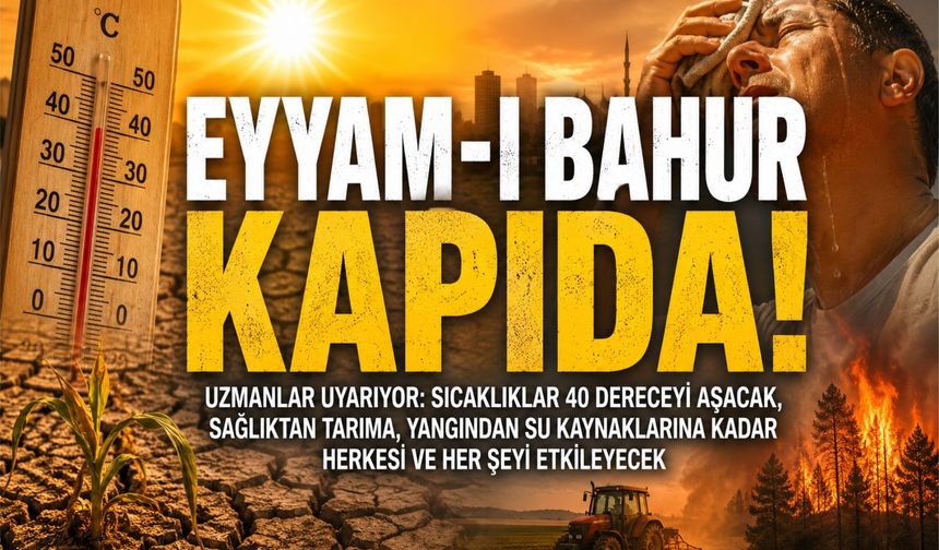 Eyyam-ı Bahur Kapıda: Kavurucu Sıcaklar Neden Yaşanıyor, Kimler Risk Altında?