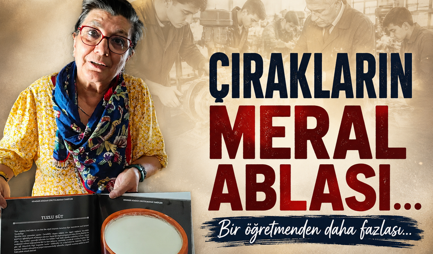 Bir öğretmenden daha fazlası: Çırakların Meral Ablası!