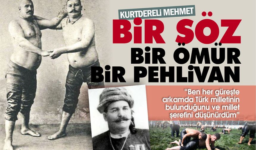 Sırtında millet şerefini taşıyan bir pehlivan: Kurtdereli Mehmet Pehlivan
