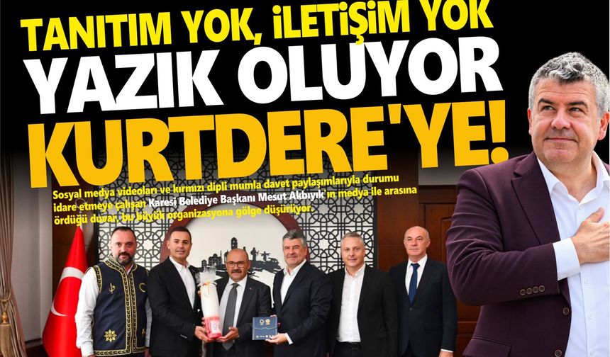 TANITIM YOK, İLETİŞİM YOK! YAZIK OLUYOR KURTDERE’YE