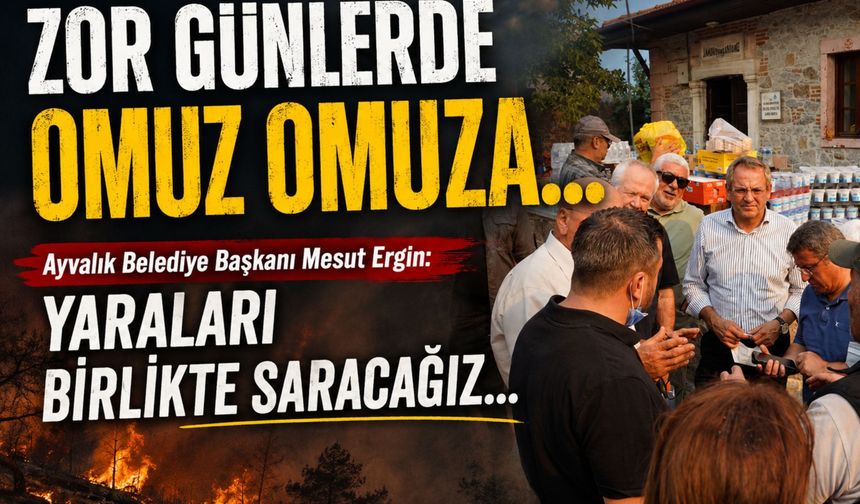 Mesut Ergin: Yangının yaralarını birlikte saracağız
