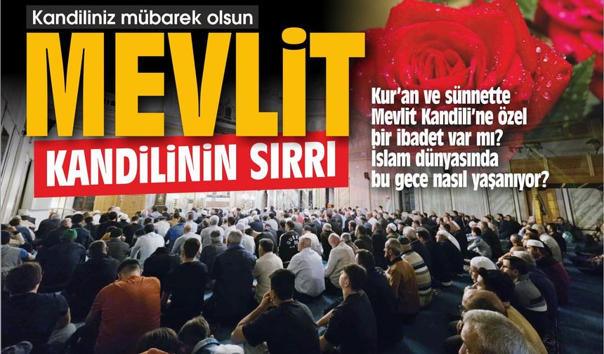 Bugün Mevlit Kandili... Mevlit kandilinin asıl amacı ne? Bu gece ne yapılmalı?