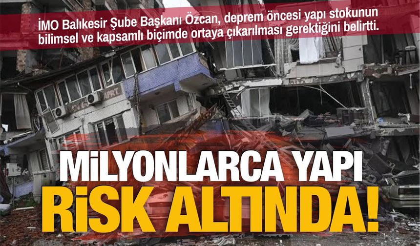 Milyonlarca yapı risk altında! İMO'dan yapı envanteri çağrısı